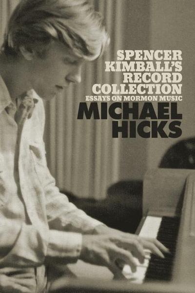 Spencer Kimball’s Record Collection: Essays on Mormon Music