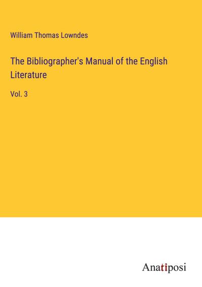 The Bibliographer’s Manual of the English Literature