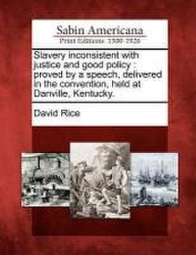 Slavery Inconsistent with Justice and Good Policy