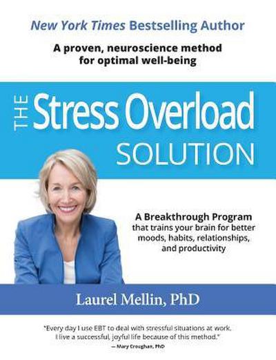 The Stress Overload Solution: A Breakthrough Program that Trains Your Brain for Better Moods, Habits, Relationships, and Productivity