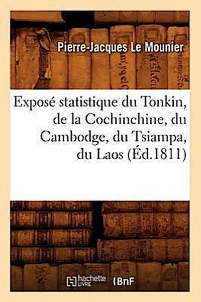 Exposé Statistique Du Tonkin, de la Cochinchine, Du Cambodge, Du Tsiampa, Du Laos, (Éd.1811)