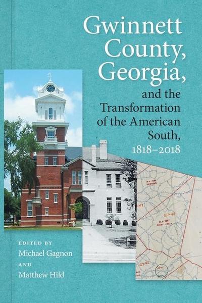 Gwinnett County, Georgia, and the Transformation of the American South, 1818-2018
