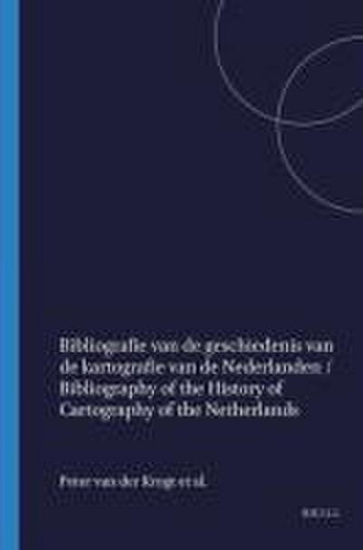 Bibliografie Van de Geschiedenis Van de Kartografie Van de Nederlanden / Bibliography of the History of Cartography of the Netherlands
