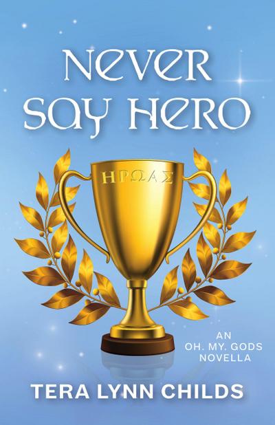 Never Say Hero (Oh. My. Gods., #4)