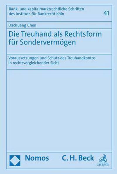 Die Treuhand als Rechtsform für Sondervermögen: Voraussetzungen und Schutz des Treuhandkontos in rechtsvergleichender Sicht (Bank- und ... Schriften des Instituts für Banktrecht Köln)