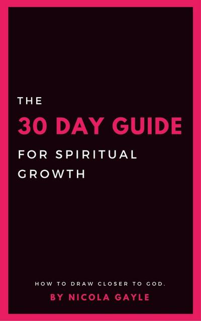 The 30 Day Guide For Spiritual Growth