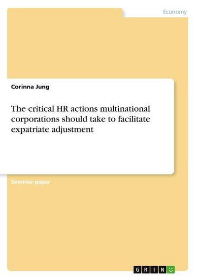The critical HR actions multinational corporations should  take to facilitate expatriate adjustment