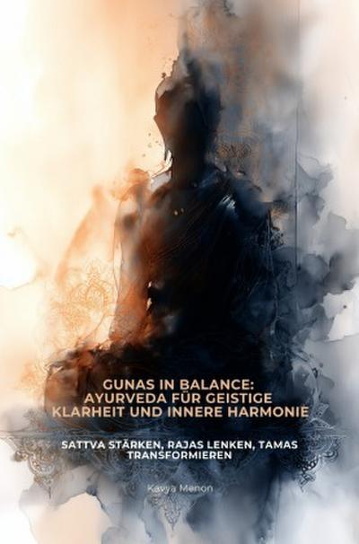 Gunas in Balance: Ayurveda für geistige Klarheit und  innere Harmonie