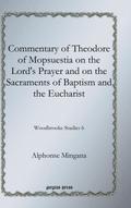 Commentary of Theodore of Mopsuestia on the Lord’s Prayer and on the Sacraments of Baptism and the Eucharist