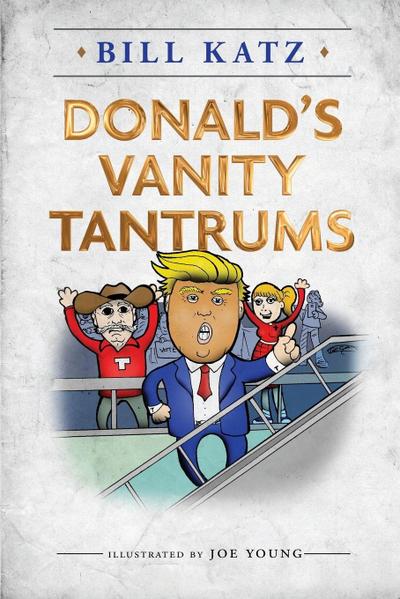 Donald’s Vanity Tantrums