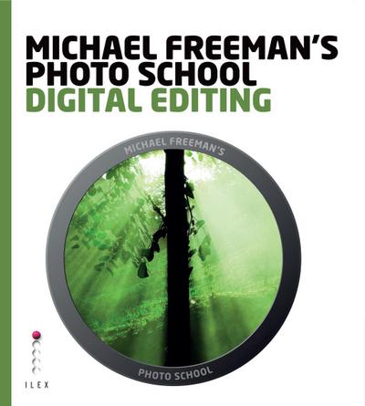 Michael Freeman’s Photo School: Digital Editing
