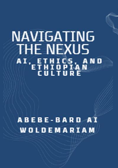 Navigating the Nexus: AI, Ethics, and Ethiopian Culture (1A, #1)