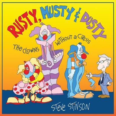 Rusty, Musty & Dusty - the Clowns Without a Circus