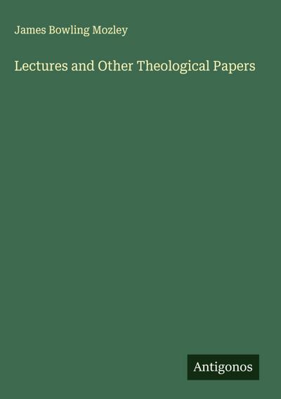 Lectures and Other Theological Papers