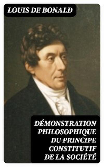 Démonstration philosophique du principe constitutif de la société