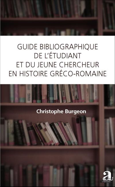 Guide bibliographique de l’étudiant et du jeune chercheur en histoire gréco-romaine