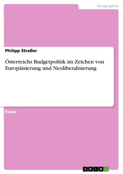 Österreichs Budgetpolitik im Zeichen von  Europäisierung und Neoliberalisierung