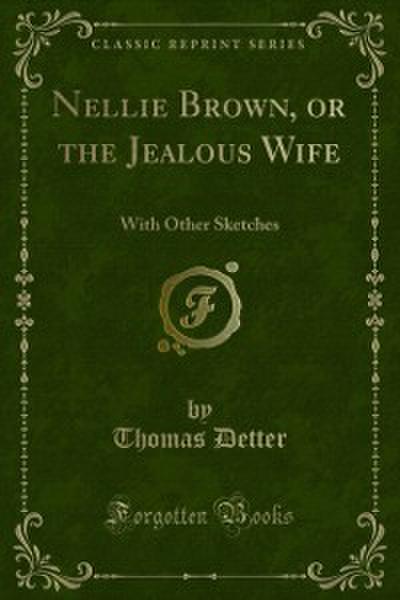 Nellie Brown, or the Jealous Wife