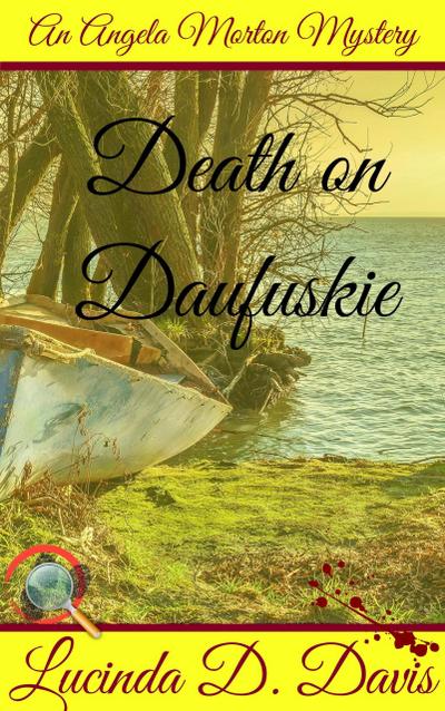 Death on Daufuskie. Murder, Mystery and a Dash of Black Magic. (An Angela Morton Mystery, #3)