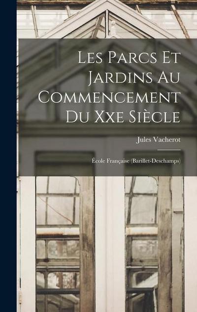 Les Parcs Et Jardins Au Commencement Du Xxe Siècle: École Française (Barillet-Deschamps)