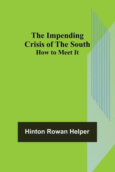 The Impending Crisis of the South; How to Meet It
