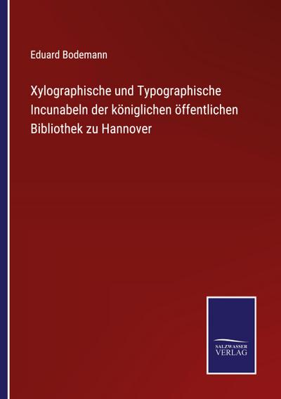 Xylographische und Typographische Incunabeln der königlichen öffentlichen Bibliothek zu Hannover