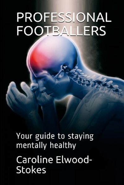 PROFESSIONAL FOOTBALLERS  Your guide to staying mentally healthy