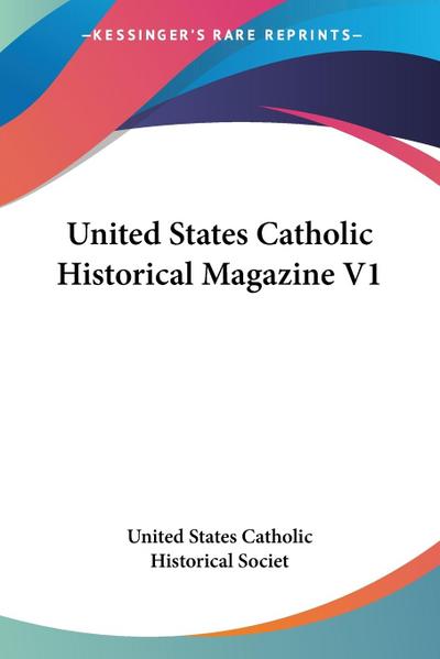 United States Catholic Historical Magazine V1