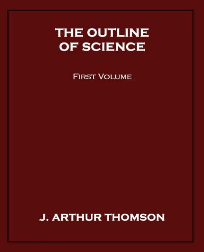 The Outline of Science, First Volume