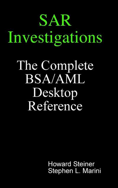SAR Investigations - The Complete BSA/AML  Desktop Reference