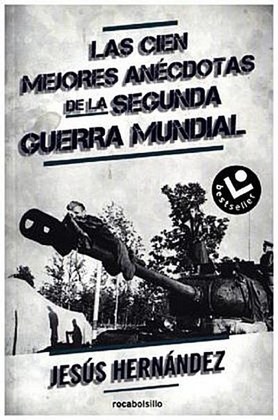 Las cien mejores anécdotas de la II Guerra Mundial