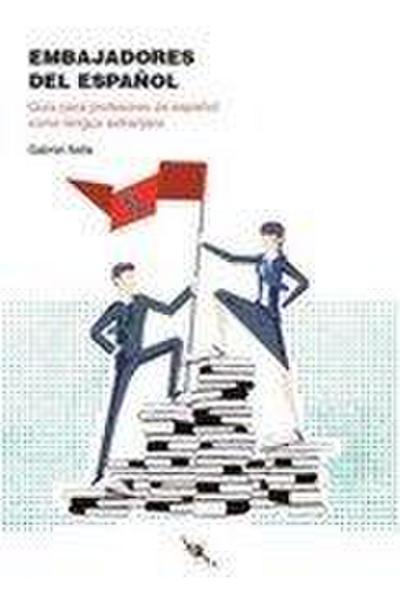 Embajadores del español : guía para profesores de español como lengua extranjera