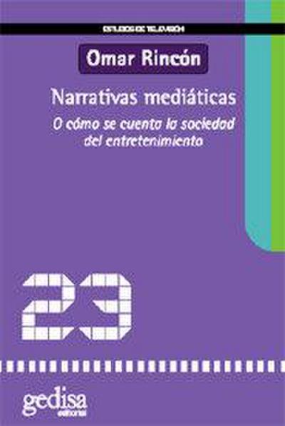 Narrativas mediáticas : o cómo se cuenta la sociedad del entretenimiento