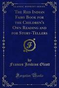 The Red Indian Fairy Book for the Children’s Own Reading and for Story-Tellers