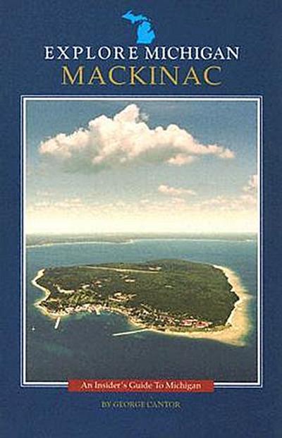 Mackinac: An Insider’s Guide to Michigan (Explore Michigan)
