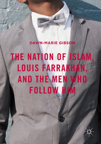 The Nation of Islam, Louis Farrakhan, and the Men Who Follow Him