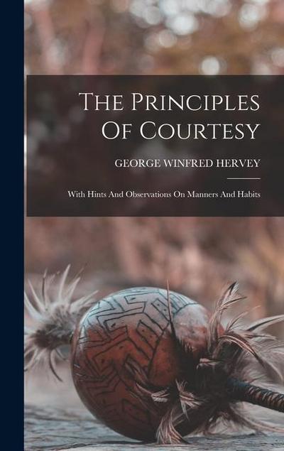The Principles Of Courtesy: With Hints And Observations On Manners And Habits
