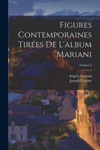 Figures Contemporaines Tirées De L’album Mariani; Volume 2