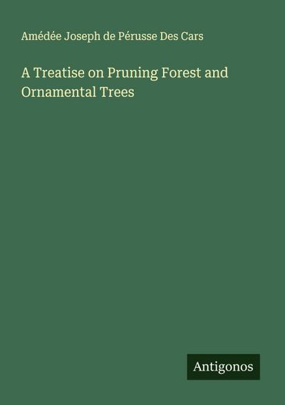 A Treatise on Pruning Forest and Ornamental Trees