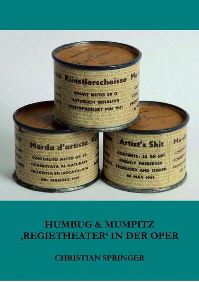 Humbug & Mumpitz - ’Regietheater’ in der Oper