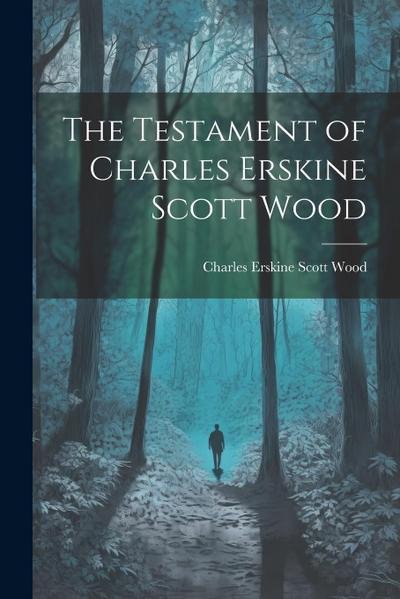The Testament of Charles Erskine Scott Wood