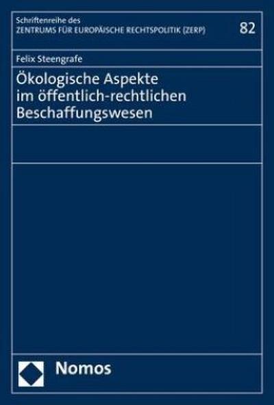 Ökologische Aspekte im öffentlich-rechtlichen Beschaffungswesen (Schriftenreihe des Zentrums für Europäische Rechtspolitik)
