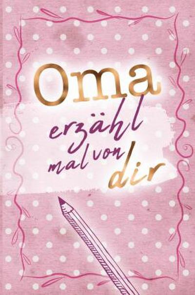 Oma - erzähl mal von dir