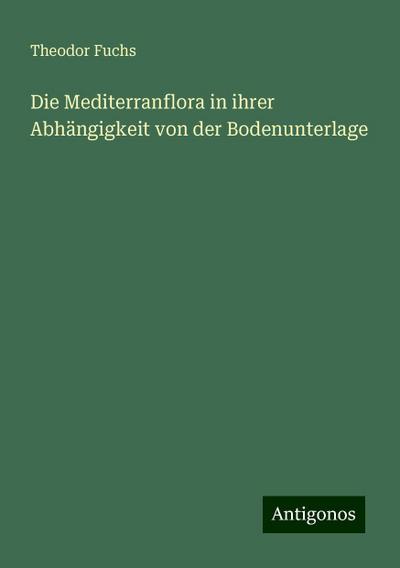 Die Mediterranflora in ihrer Abhängigkeit von der Bodenunterlage