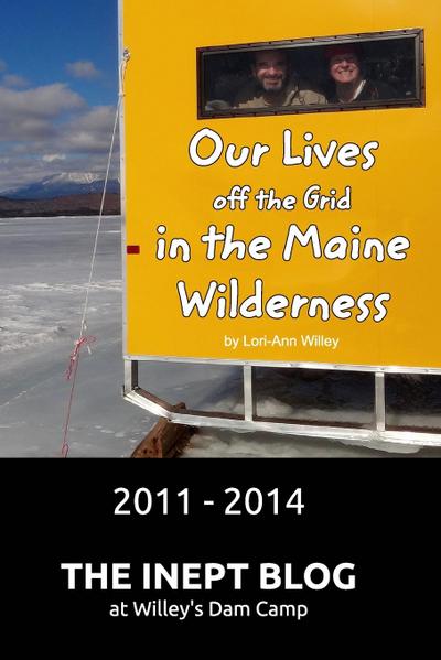 Our Lives off the Grid in the Maine Wilderness 2011 - 2014