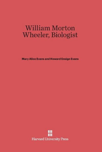 William Morton Wheeler, Biologist