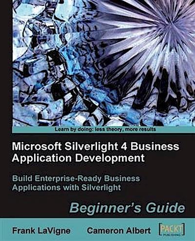 Microsoft Silverlight 4 Business Application Development Beginner’s Guide