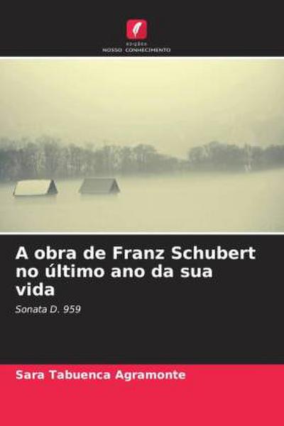 A obra de Franz Schubert no último ano da sua vida - Sara Tabuenca Agramonte