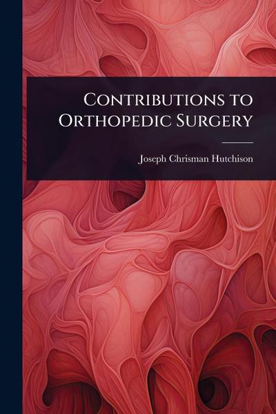 Contributions to Orthopedic Surgery