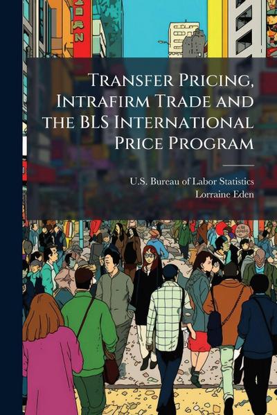 Transfer Pricing, Intrafirm Trade and the BLS International Price Program